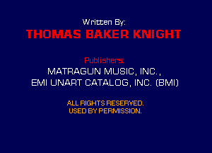 W ritten By

MATRAGUN MUSIC, INC,

EMI UNART CATALOG, INC. EBMIJ

ALL RIGHTS RESERVED
USED BY PERMISSION