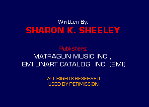 W ritten Bv

MATRAGUN MUSIC INC,
EMI UNART CATALOG INC EBMIJ

ALL RIGHTS RESERVED
USED BY PERMISSION