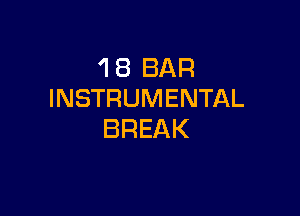 'I 8 BAR
INSTRUMENTAL

BREAK