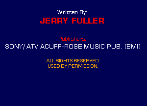 Written Byi

SDNYJATV ACUFF-RDSE MUSIC PUB. EBMIJ

ALL RIGHTS RESERVED.
USED BY PERMISSION.