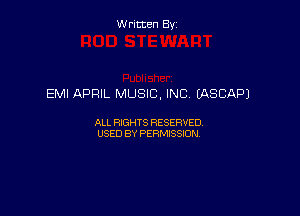 Written By

EMI APRIL MUSIC, INC CASCAPJ

ALL RIGHTS RESERVED
USED BY PERMISSION