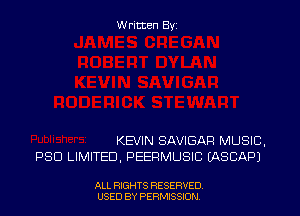 W ritten Byz

KEVIN SAVIGAR MUSIC.
P80 LIMITED, PEEPMUSIC (ASCAPJ

ALL RIGHTS RESERVED
USED BY PERMISSION
