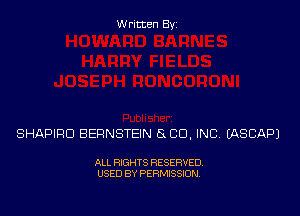 Written Byz

SHAPIRO BERNSTEIN G CO, INC (ASCAPJ

ALL RIGHTS RESERVED.
USED BY PERMISSION.