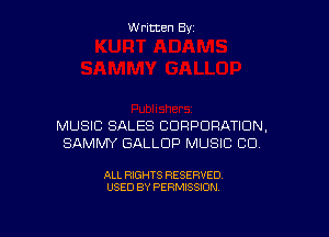 Written By

MUSIC SALES CORPORATION,
SAMMY GALLDP MUSIC CD.

ALL RIGHTS RESERVED
USED BY PERMISSION