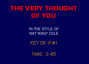 IN THE STYLE OF
NATKING COLE

KEY OF (F4691

TIME 3 45