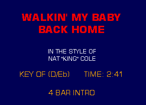 IN THE STYLE OF
NAT'KING COLE

KEY OF EDlEbJ TIME 241

4 BAR INTRO