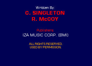 Written By

IZA MUSIC CORP EBMIJ

ALL RIGHTS RESERVED
USED BY PERMISSION