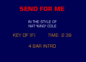 IN THE STYLE 0F
NAT'KING COLE

KEY OF (P) TIME 2189

4 BAR INTRO