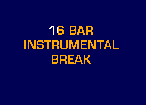 1 6 BAR
INSTRUMENTAL

BREAK