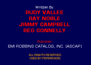 Written Byz

EM! ROBBINS CATALOG, INC IASCAP)

ALL RIGHTS RESERVED,
USED BY PERMISSION.