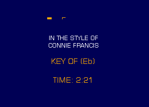 IN THE STYLE OF
CONNIE FRANClS

KEY OF (Eb)

TIMEi 221