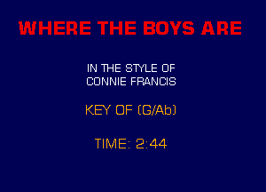 IN THE STYLE OF
CONNIE FRANClS

KEY OF EGIAbJ

TIMEi 244