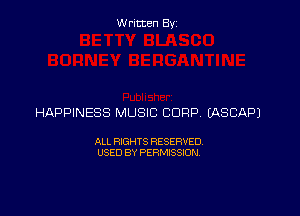 W ritcen By

HAPPINESS MUSIC CORP (ASCAPJ

ALL RIGHTS RESERVED
USED BY PERMISSION