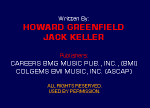 Written Byi

CAREERS BMG MUSIC PUB, IND. EBMIJ
CDLGEMS EMI MUSIC, INC. IASCAPJ

ALL RIGHTS RESERVED.
USED BY PERMISSION.
