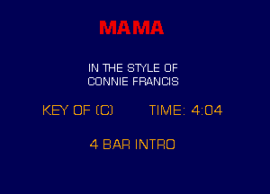 IN THE STYLE 0F
CONNIE FRANCIS

KEY OF ECJ TIME 4104

4 BAR INTRO