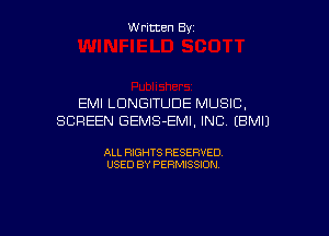 W ritcen By

EMI LDNGITUDE MUSIC,

SCREEN GEMS-EMI, INC IBMIJ

ALL RIGHTS RESERVED
USED BY PERMISSION