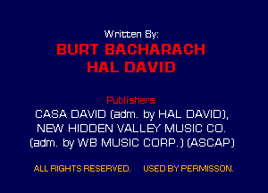 W ritten Byz

CASA DAVID tadm. by HAL DAVID).
NEW HIDDEN VALLEY MUSIC CO
(adm. byWB MUSIC CORP.) (ASCAPJ

ALL RIGHTS RESERVED. USED BY PERMISSON