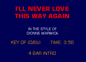 IN THE STYLE 0F
DIONNE WARWICK

KEY 0F (DIEbJ TIMEi 350

4 BAR INTRO