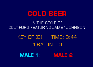 IN THE STYLE UF
CULT FORD FEATURING JAMEY JOHNSON

KEY OF EDJ TIME18144
4 BAR INTRO

MALE 1 E