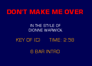 IN THE STYLE OF
DIDNNE WARWICK

KEY OF ECJ TIMEI 258

8 BAR INTRO