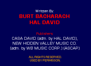 W ritten Byz

CASA DAVID tadm, by HAL DAVID).
NEW HIDDEN VALLEY MUSIC CU
(adm. byWB MUSIC CORP.) (ASCAPJ

ALL RIGHTS RESERVED
USED BY PERMISSON