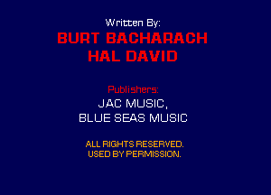 W ritcen By

JAB MUSIC.
BLUE SEAS MUSIC

ALL RIGHTS RESERVED
USED BY PERMISSION