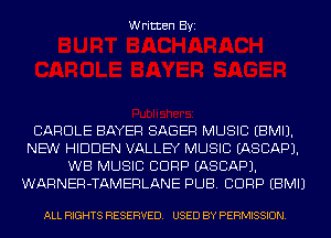 Written Byi

CAROLE BAYER SABER MUSIC EBMIJ.
NEW HIDDEN VALLEY MUSIC IASCAPJ.
WB MUSIC CORP IASCAPJ.
WARNER-TAMERLANE PUB. CDRP EBMIJ

ALL RIGHTS RESERVED. USED BY PERMISSION.