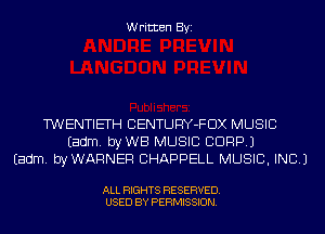 Written Byi

T'WENTIETH CENTURY-FDX MUSIC
Eadm. byWB MUSIC CORP.)
Eadm. byWARNER CHAPPELL MUSIC, INC.)

ALL RIGHTS RESERVED.
USED BY PERMISSION.