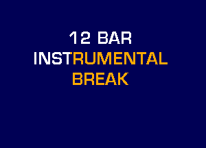 'l 2 BAR
INSTRUMENTAL

BREAK