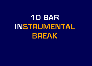 'l 0 BAR
INSTRUMENTAL

BREAK