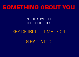 IN THE STYLE OF
THE FOUR TOPS

KEY OF (Bbl TIME 304

8 BAR INTFIO