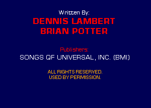 Written Byz

SONGS OF UNIVERSAL, INCA (BMIJ

ALL RIGHTS RESERVED.
USED BY PERMISSION