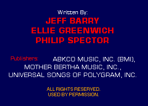 Written Byi

ABKCD MUSIC, INC. EBMIJ.
MOTHER BERTHA MUSIC, INC,
UNIVERSAL SONGS OF PDLYGRAM, INC.

ALL RIGHTS RESERVED.
USED BY PERMISSION.