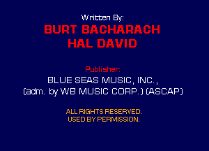 W ritcen By

BLUE SEAS MUSIC, INC,
Eadm byWB MUSIC CDRPJ EASCAPJ

ALL RIGHTS RESERVED
USED BY PERMISSION