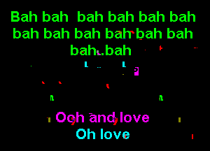 Bah bah bah bah bah bah
bah bah bah bahbah bah
bah .bah '

. i

l1

. th andylove
0h love