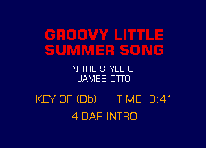 IN THE STYLE OF

JAMES OTTO

KEY OF (Dbl TIME 341
4 BAR INTRO