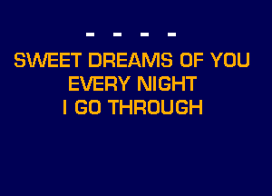 SMEETDREMWSOFYOU
EWHWHWGHT

IGOTHROUGH