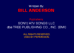 W ritcen By

SONY,f ATV SONGS LLC

dba TREE PUBLISHING CD . INC EBMIJ

ALL RIGHTS RESERVED
USED BY PERMISSION