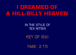 IN THE STYLE OF
TEX HITTER

KEY OF (Eb)

TIME 315