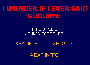 IN THE STYLE OF
JOHNNY RODRIGUEZ

KEY OF (E) TIME 257

4 BAR INTRO