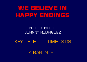 IN THE STYLE OF
JOHNNY RODRIGUEZ

KEY OF (E) TIME 308

4 BAR INTRO