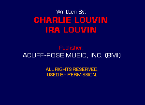 Written By

ACUFF-HDSE MUSIC, INC EBMIJ

ALL RIGHTS RESERVED
USED BY PERMISSION