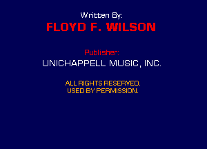 Written By

UNICHAPPELL MUSIC, INC,

ALL RIGHTS RESERVED
USED BY PERMISSION