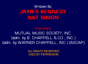 Written Byi

MUTUAL MUSIC SOCIETY, INC.
Eadm. by B. CHAPPELL SLED, INC.)
Eadm. byWARNER CHAPPELL, INC.) IASCAPJ

ALL RIGHTS RESERVED.
USED BY PERMISSION.