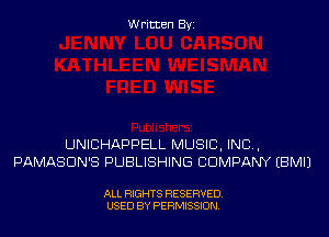 Written Byi

UNICHAPPELL MUSIC, INC,
PAMASDN'S PUBLISHING COMPANY EBMIJ

ALL RIGHTS RESERVED.
USED BY PERMISSION.