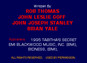 Written Byi

1995 TABITHA'S SECRET
EMI BLACKWDDD MUSIC, INC. EBMIJ.
BIDNESS. EBMIJ.

ALL RIGHTS RESERVED. USED BY PERMISSION.