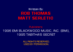 Written Byi

1996 EMI BLACKWDDD MUSIC, INC. EBMIJ.
1995 TABITHA'S SECRET

ALL RIGHTS RESERVED.
USED BY PERMISSION.