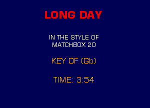 IN THE STYLE OF
MATBHBDX 20

KEY OF (Gbl

TIME1354