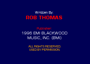 W ritcen By

1996 EMI BLACKWODD
MUSIC, INC. EBMIJ

ALL RIGHTS RESERVED
USED BY PERMISSION