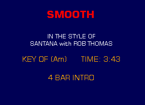 IN THE SWLE OF
SANTANA with R08 THOMAS

KEY OF (Am) TIME 3148

4 BAR INTRO